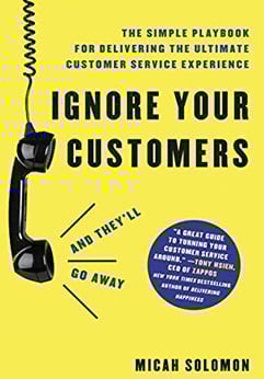 book review - Ignore Your Customers (And They'll Go Away) by Micah Solomon